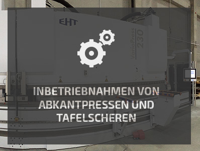 Inbetriebnahmen von Abkantpressen und Tafelscheren Inbetriebnahmen von Abkantpressen und Tafelscheren